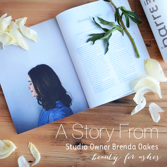 A Story from Studio Owner Brenda Oakes: Beauty for Ashes